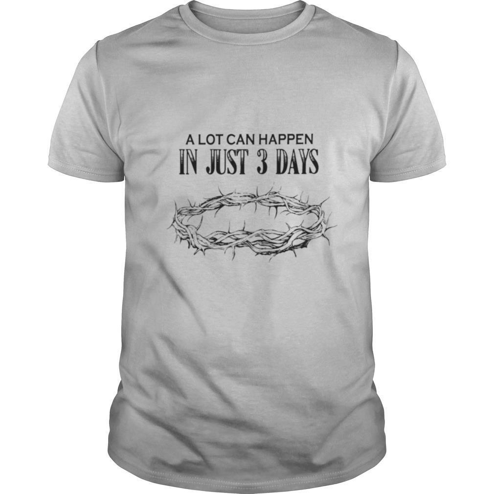 A Lot Can Happen In Just 3 Days shirt