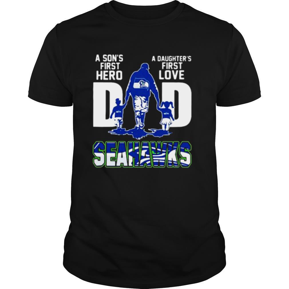 A son’s first hero dad a daughter’s first love seattle seahawks shirt