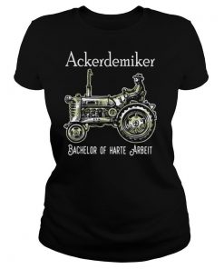 Ackerdemiker Bachelor Of Harte Arbeit shirt