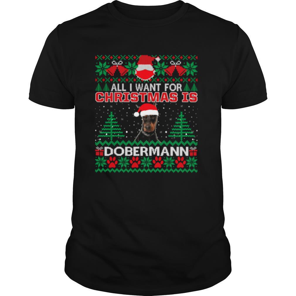 All I Want For Christmas Is Dobermann Funny Ugly Christmas shirt