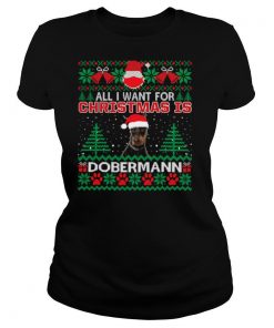 All I Want For Christmas Is Dobermann Funny Ugly Christmas shirt