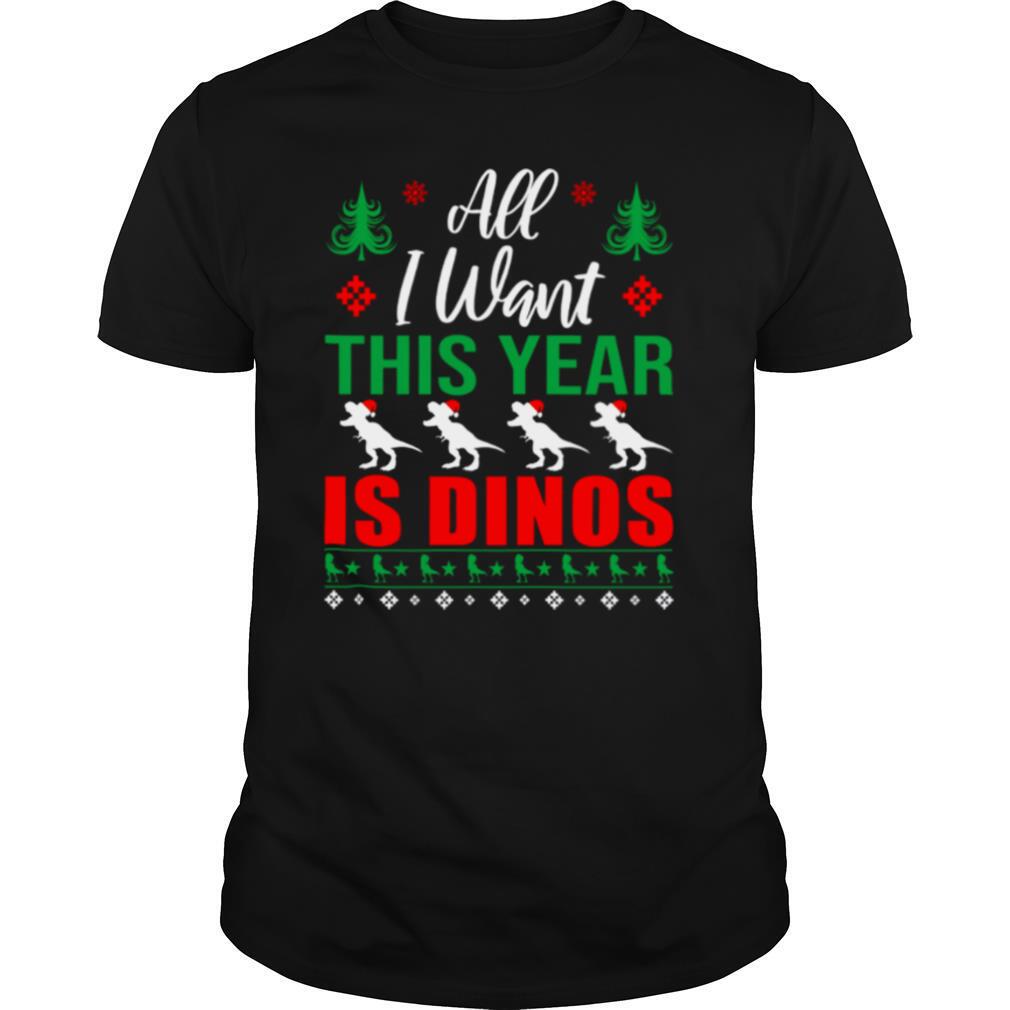 All I Want This Year Is Dinos Christmas shirt