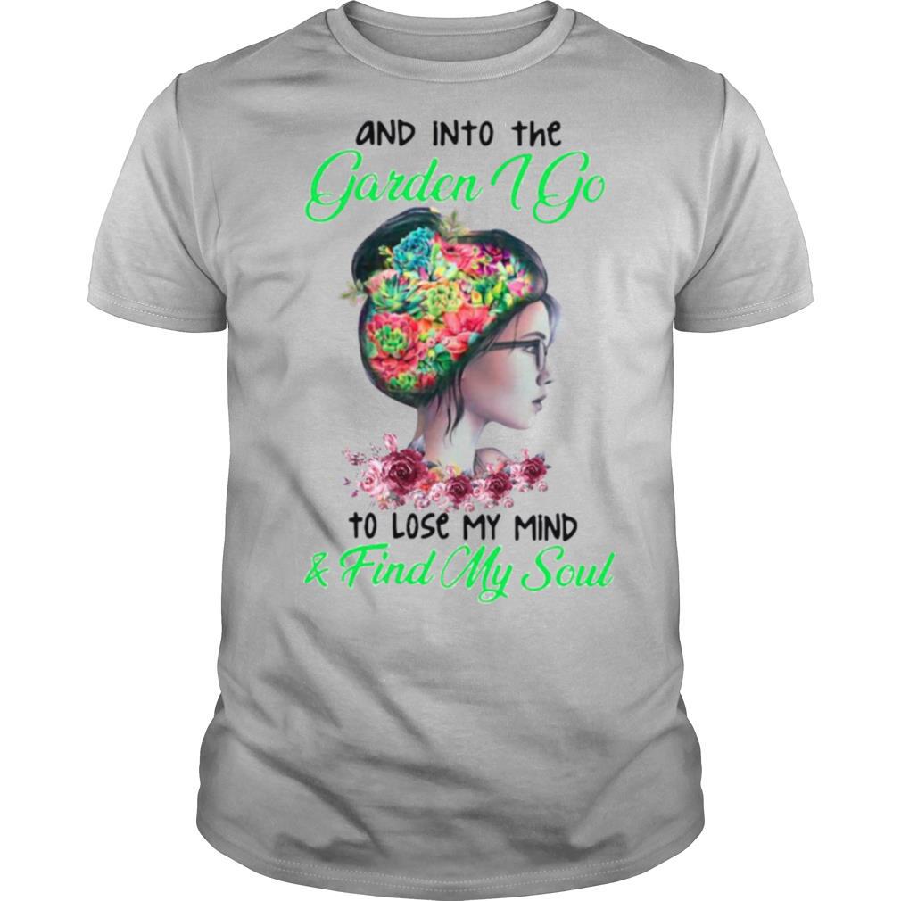 And Into The Garden I Go To Lose My Mind And Find My Soul Flower Lady shirt