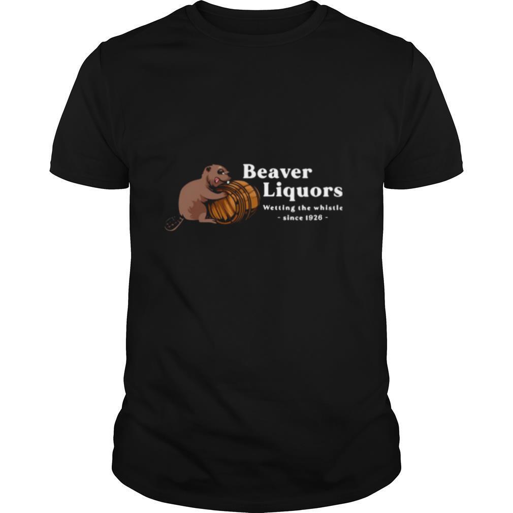 Beaver Liquors Wetting The Whistle Since 1926 shirt