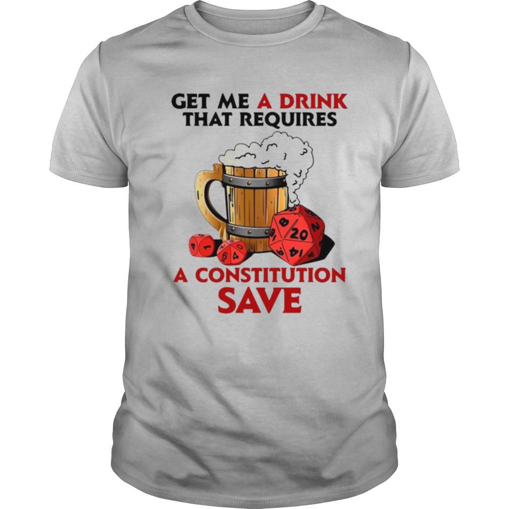 Beer Get Me A Drink That Requires A Constitution Save shirt
