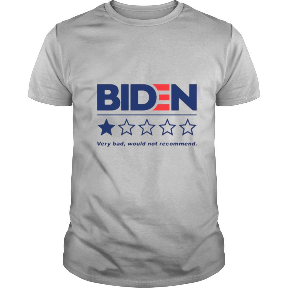 Biden Very Bad Would Not Recommend shirt