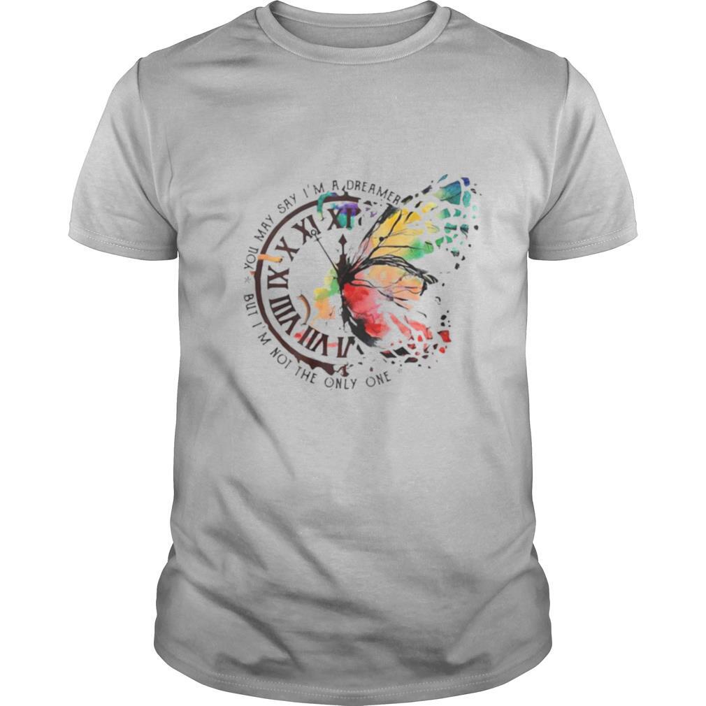 Butterfly You May Say I’m A Dreamer But I’m Not The Only One shirt