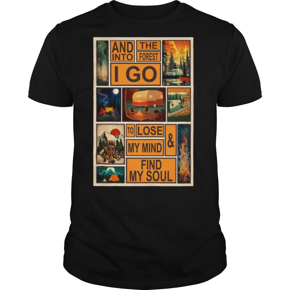 Camping and into the forest I go to lose my mind shirt