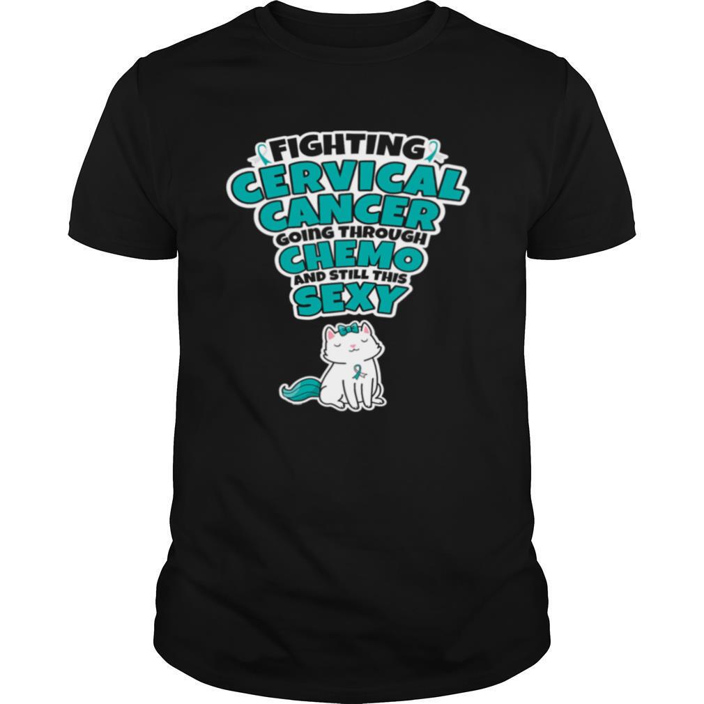 Cat Fighting Cervical Cancer Going Through Chemo And Still This Sexy shirt