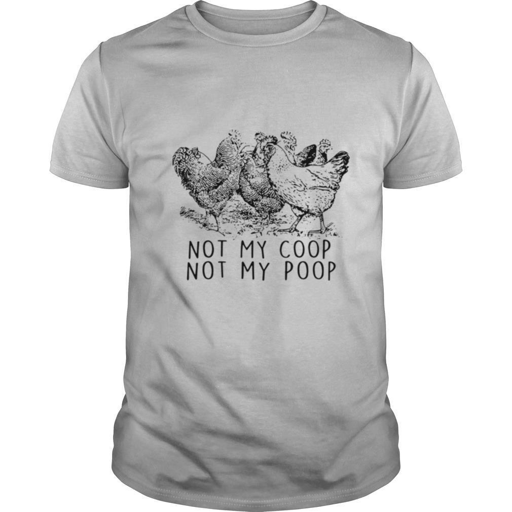 Chickens Not My Coop Not My Poop shirt