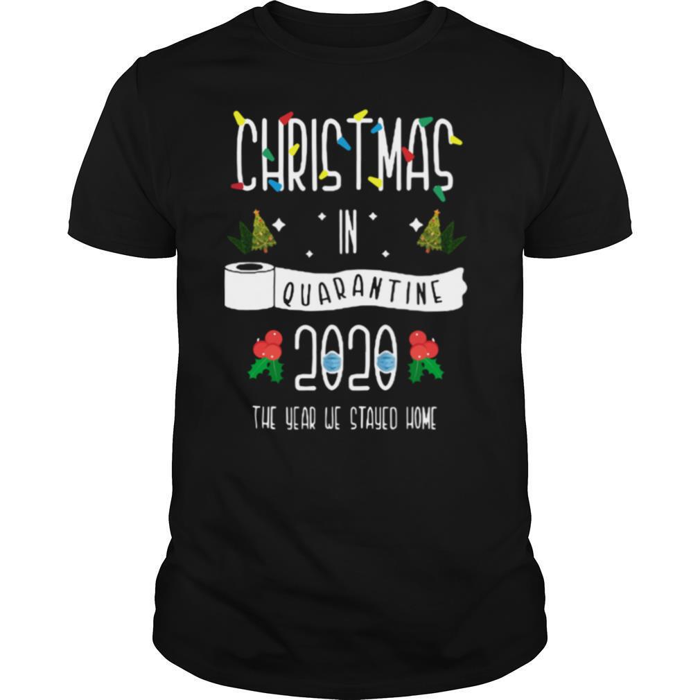 Christmas In Quarantine 2020 The Year We Stayed Home shirt