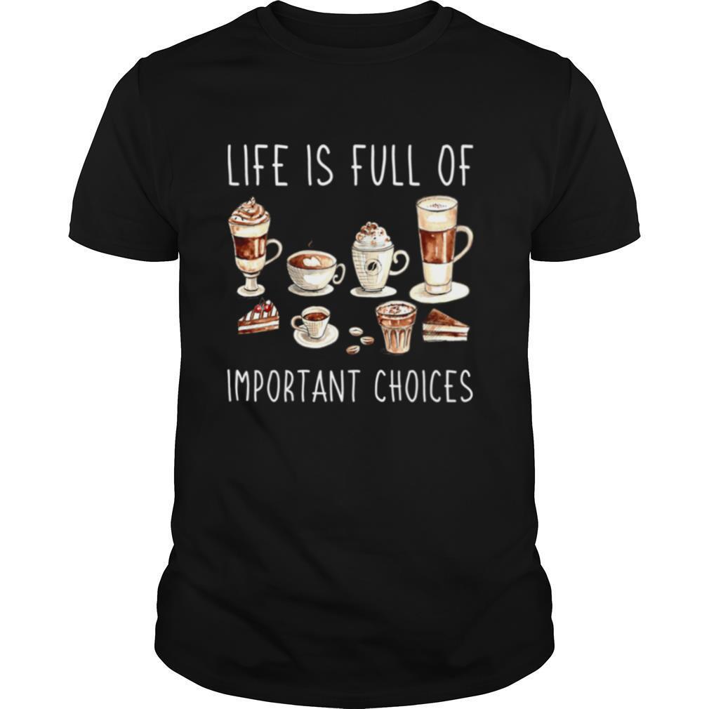 Coffee Life Is Full Of Important Choices shirt