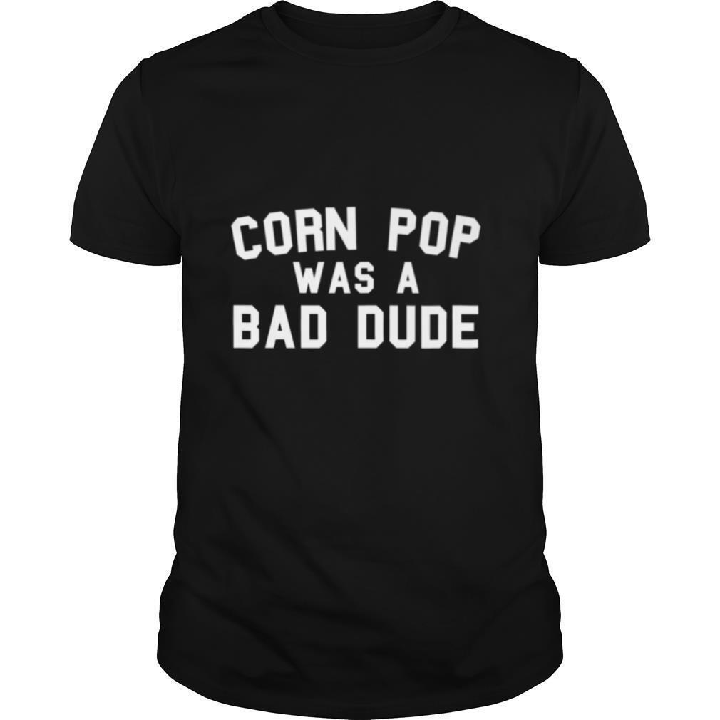 Corn Pop Was A Bad Dude Election 2020 shirt