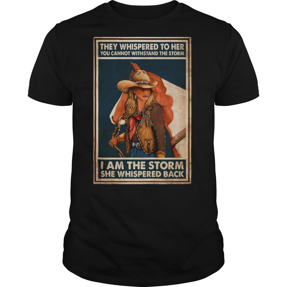 Cowgirl they whispered to her you cannot withstand the storm shirt