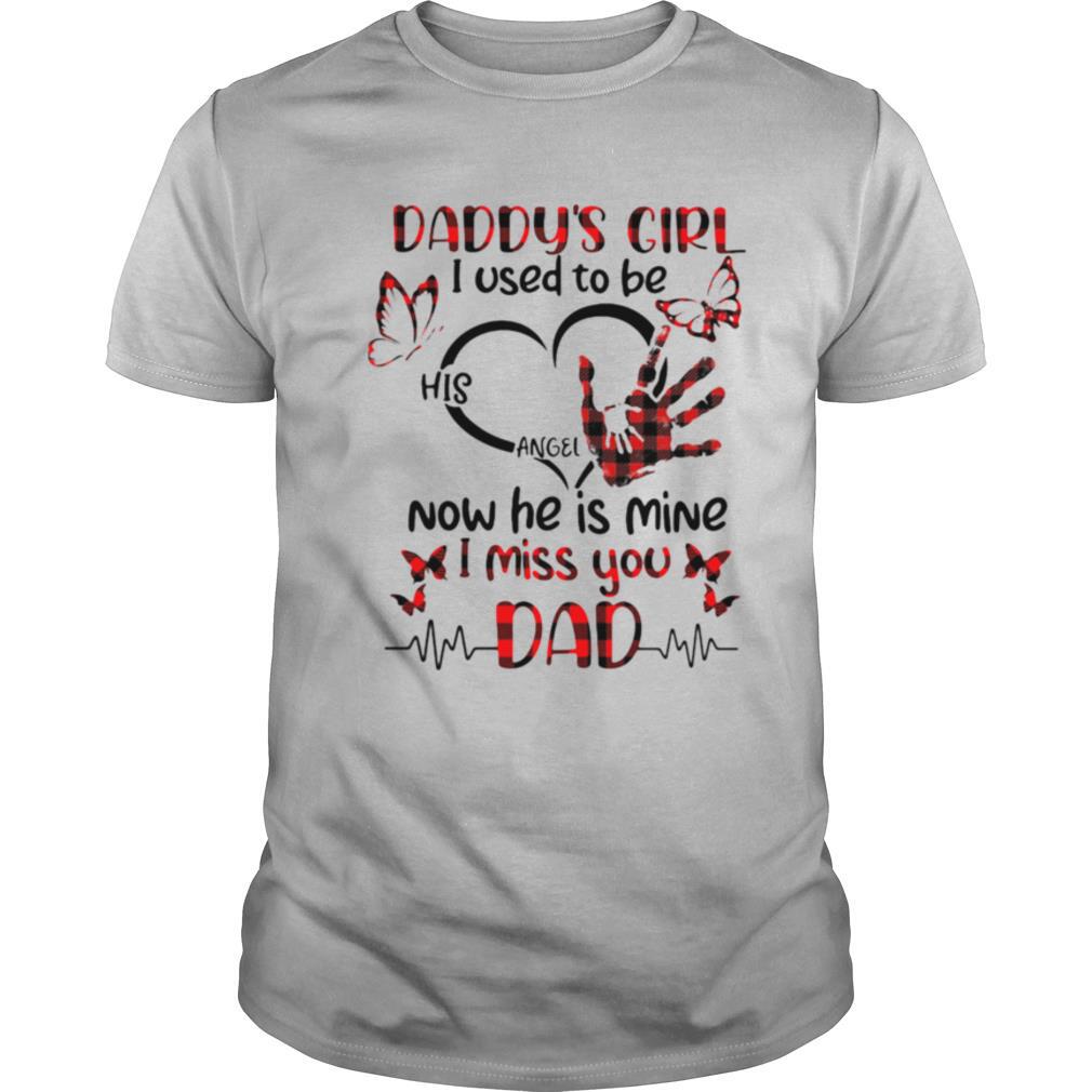 Daddy's Girl I Used To Be His Angel Now He Is Mine I Miss You Dad shirt
