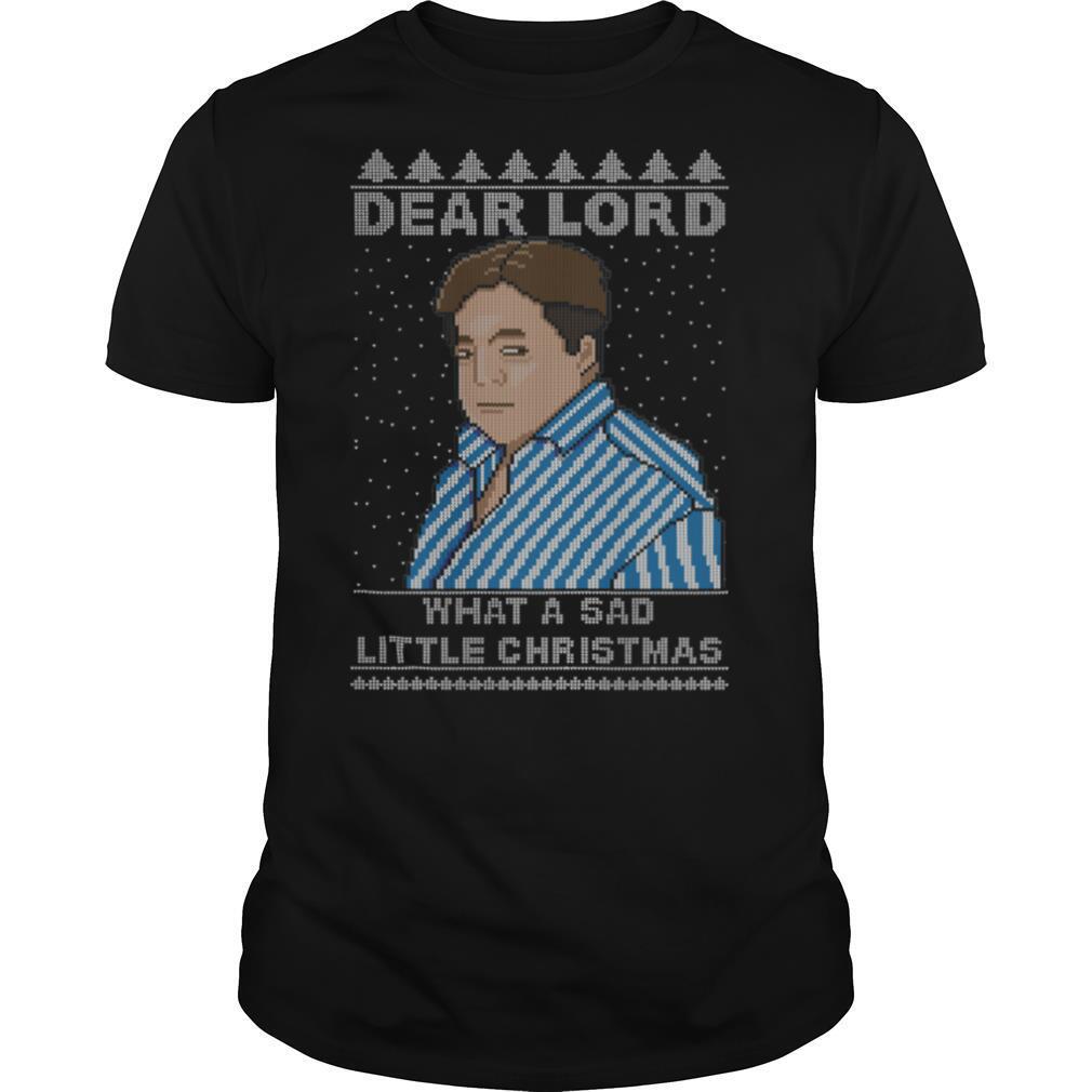 Dear Lord What A Sad Little Christmas shirt