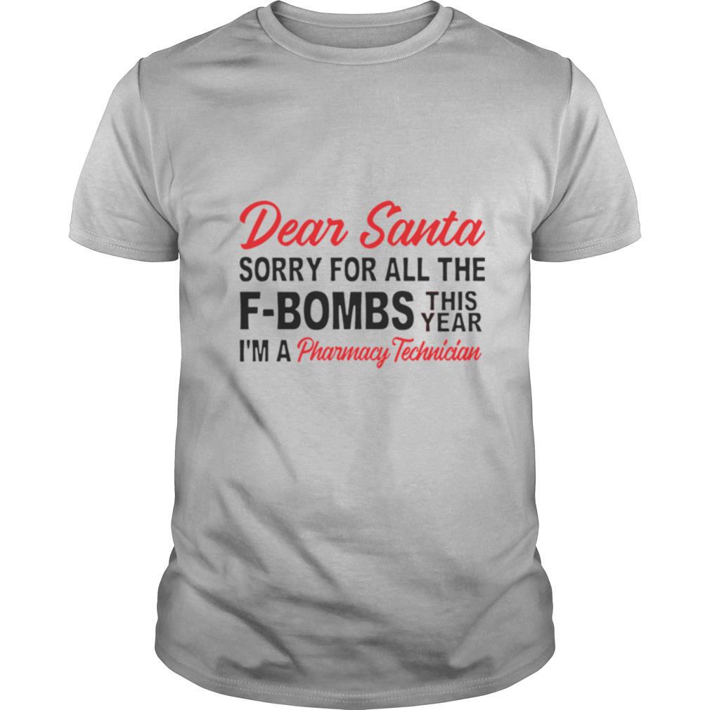 Dear Santa Sorry For All The F bombs This Year I'm A Pharmacy Technician shirt