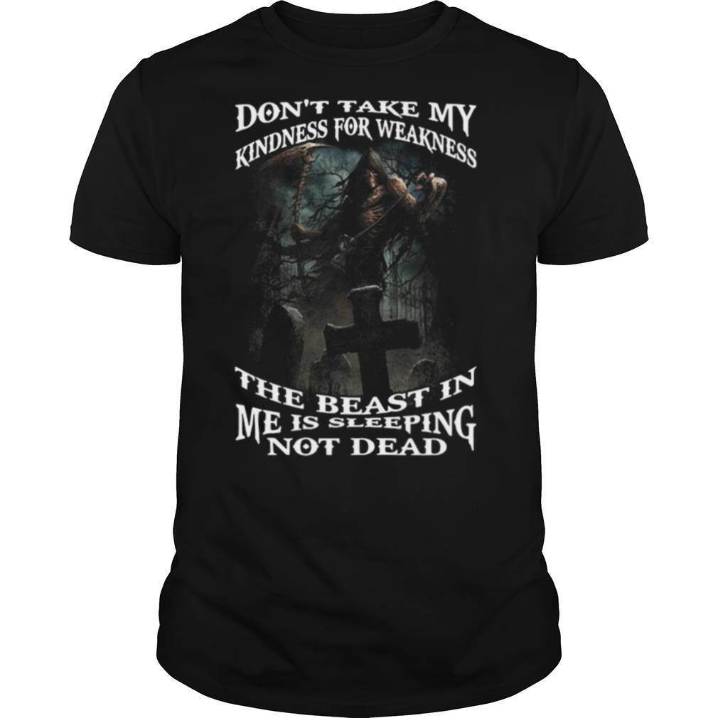 Death Dont Take My Kindness For Weakness The Beast In Me Is Sleeping Not Dead shirt