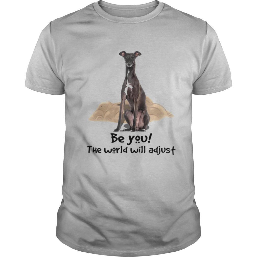 Dog Greyhound Be You The World Will Adjust shirt