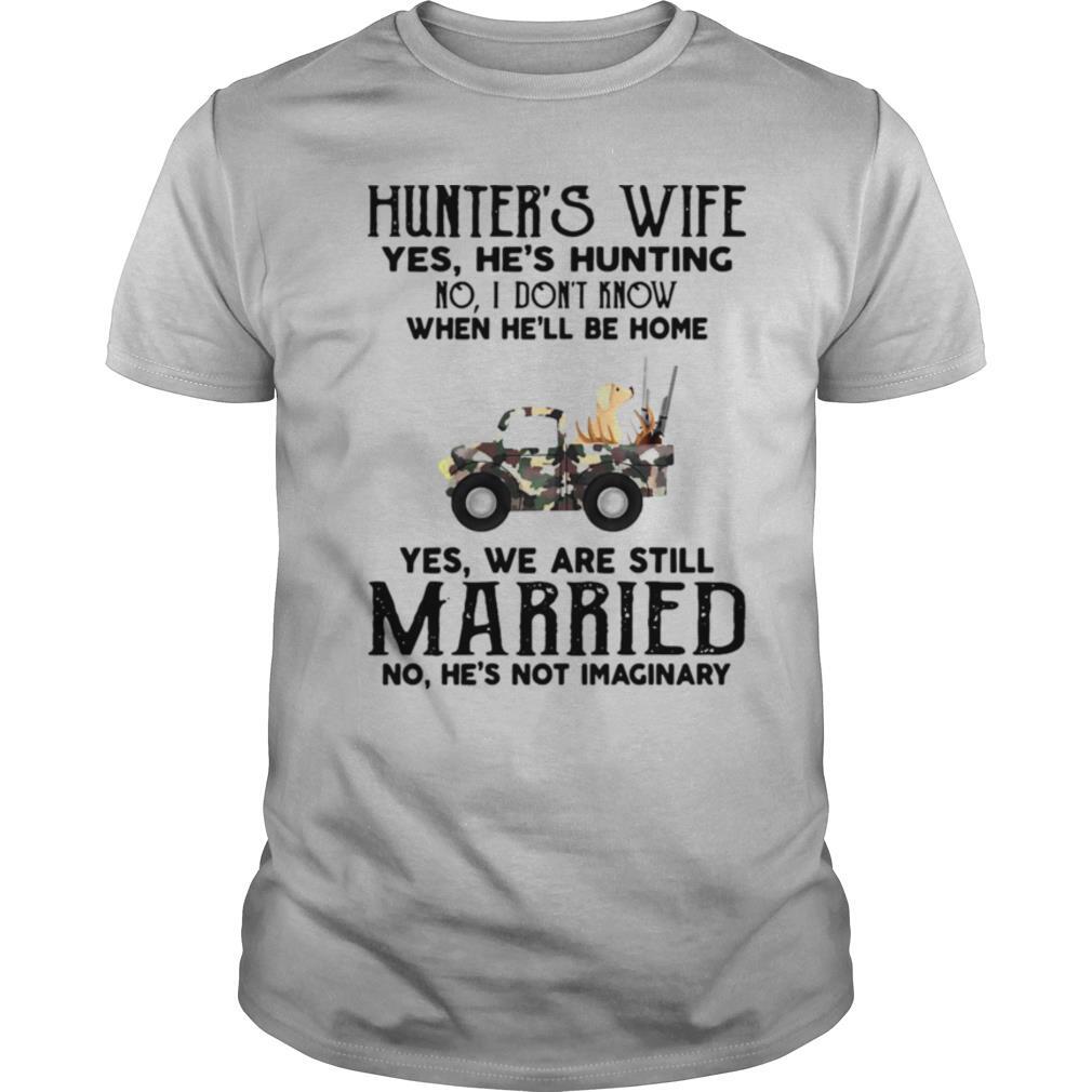 Dog Hunter’s Wife Yes He’s Hunting No I Don’t Know When He’ll Be Home shirt