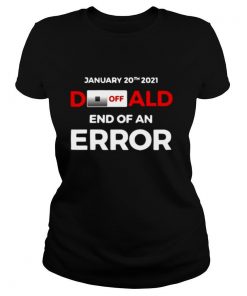 Donald, End Of Error Inauguration Day Jan 20, 2021 shirt