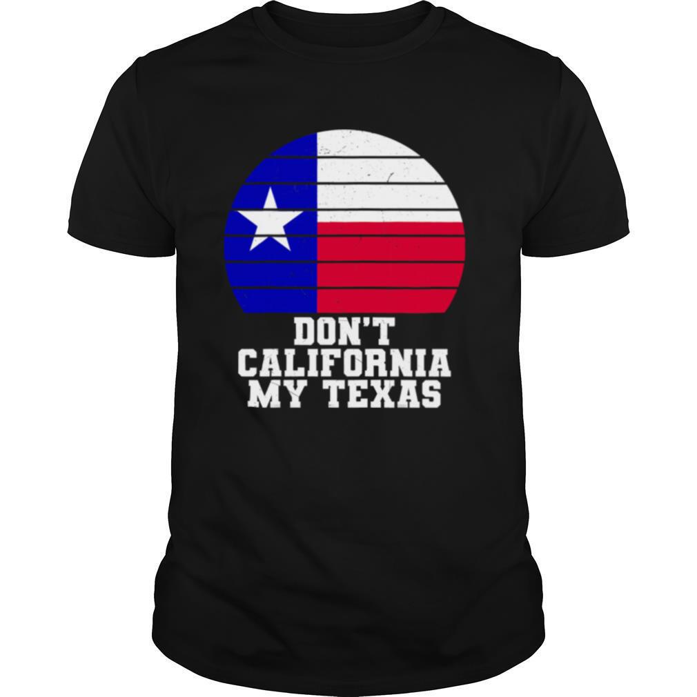 Don’t California My Texas Star Election shirt