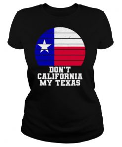 Don’t California My Texas Star Election shirt