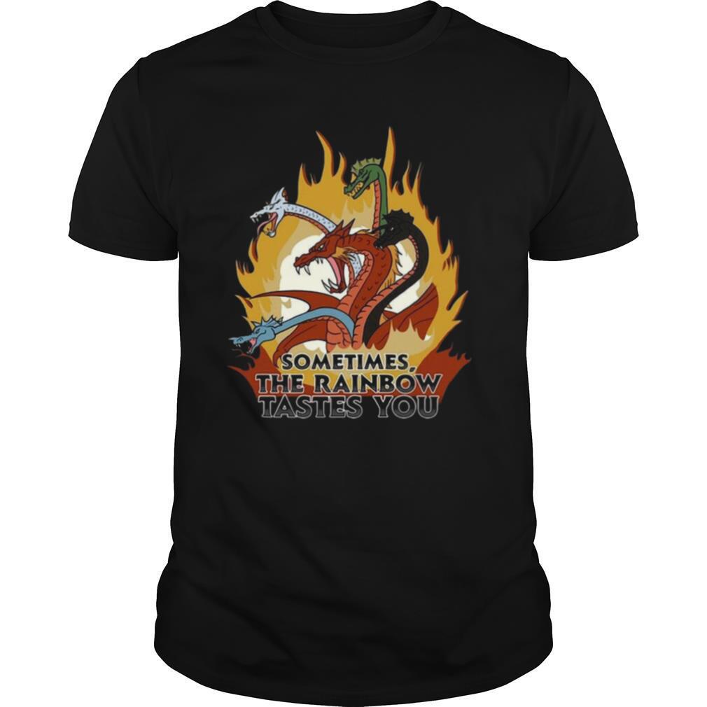 Dragons Sometimes The Rainbow Tastes You shirt