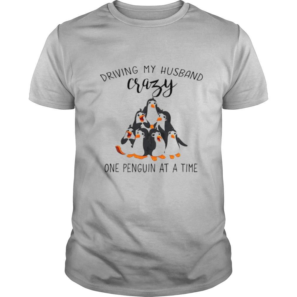 Driving My Husband Crazy One Penguin At A Time shirt
