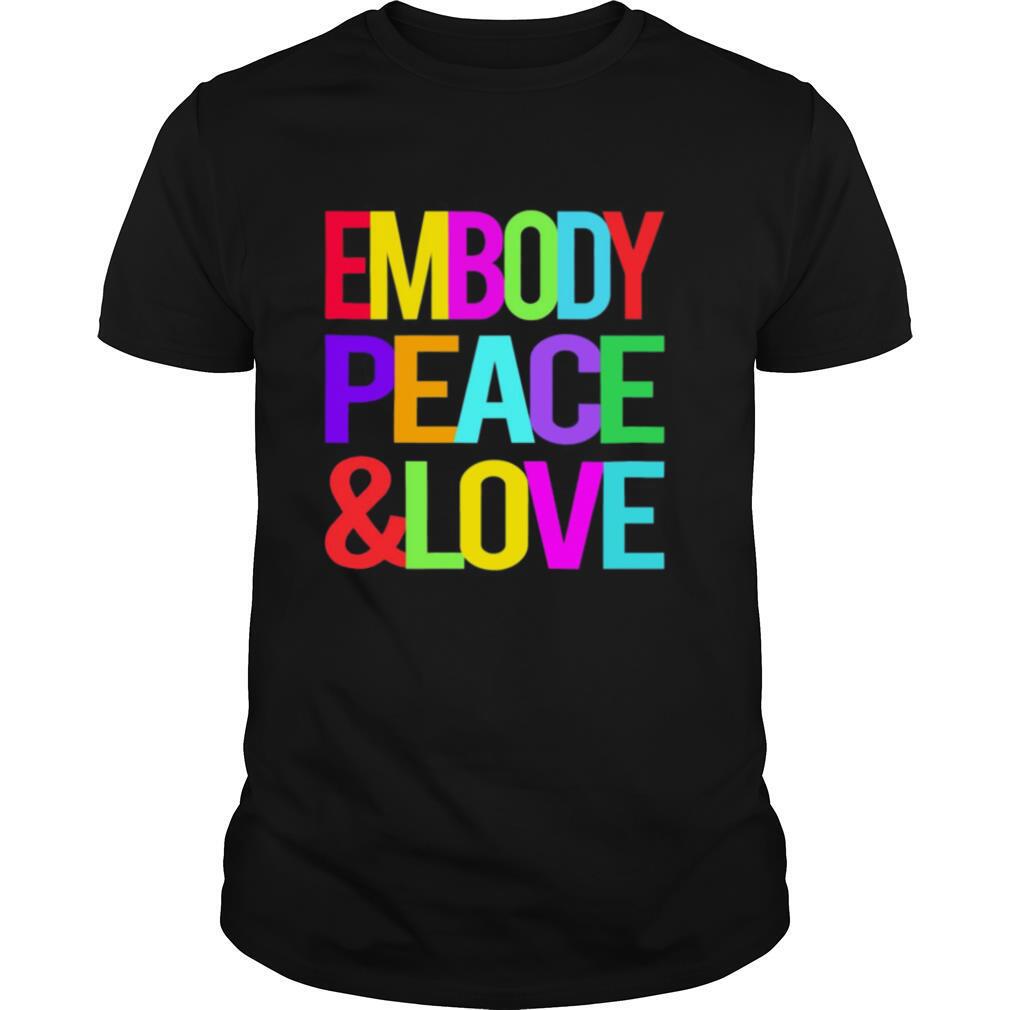 Embody Peace And Love shirt