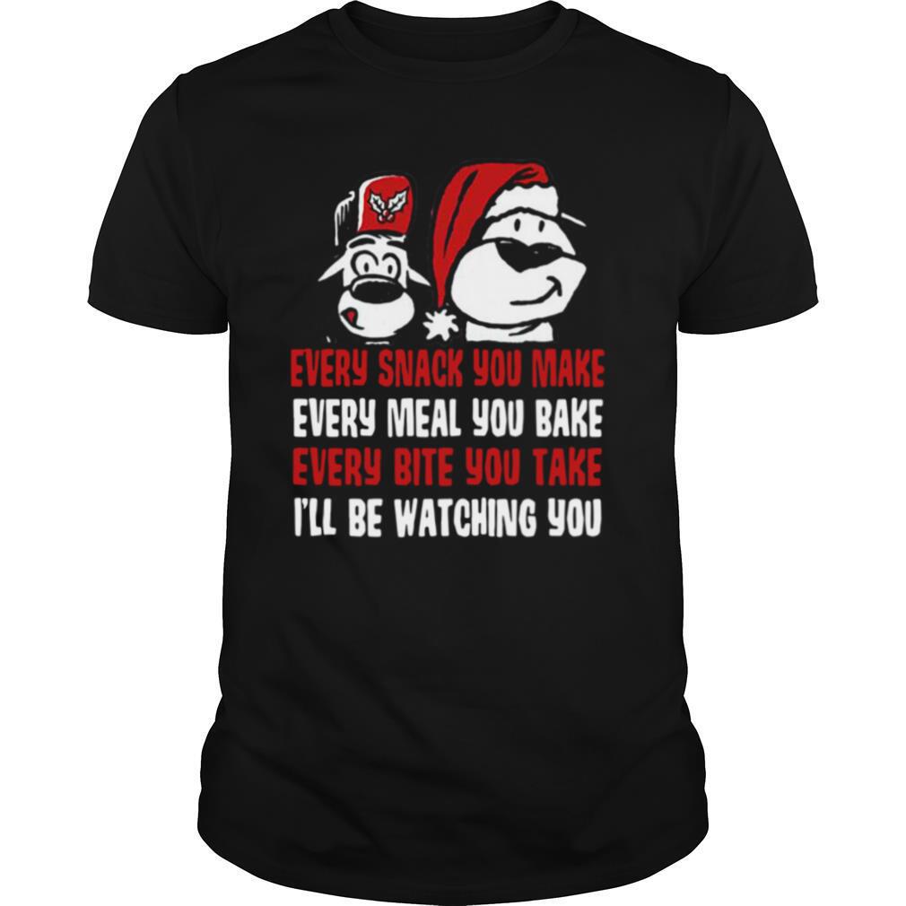 Every Snack You Make Every Meal You Bake Every Bite You Take I'll Be Watching You shirt
