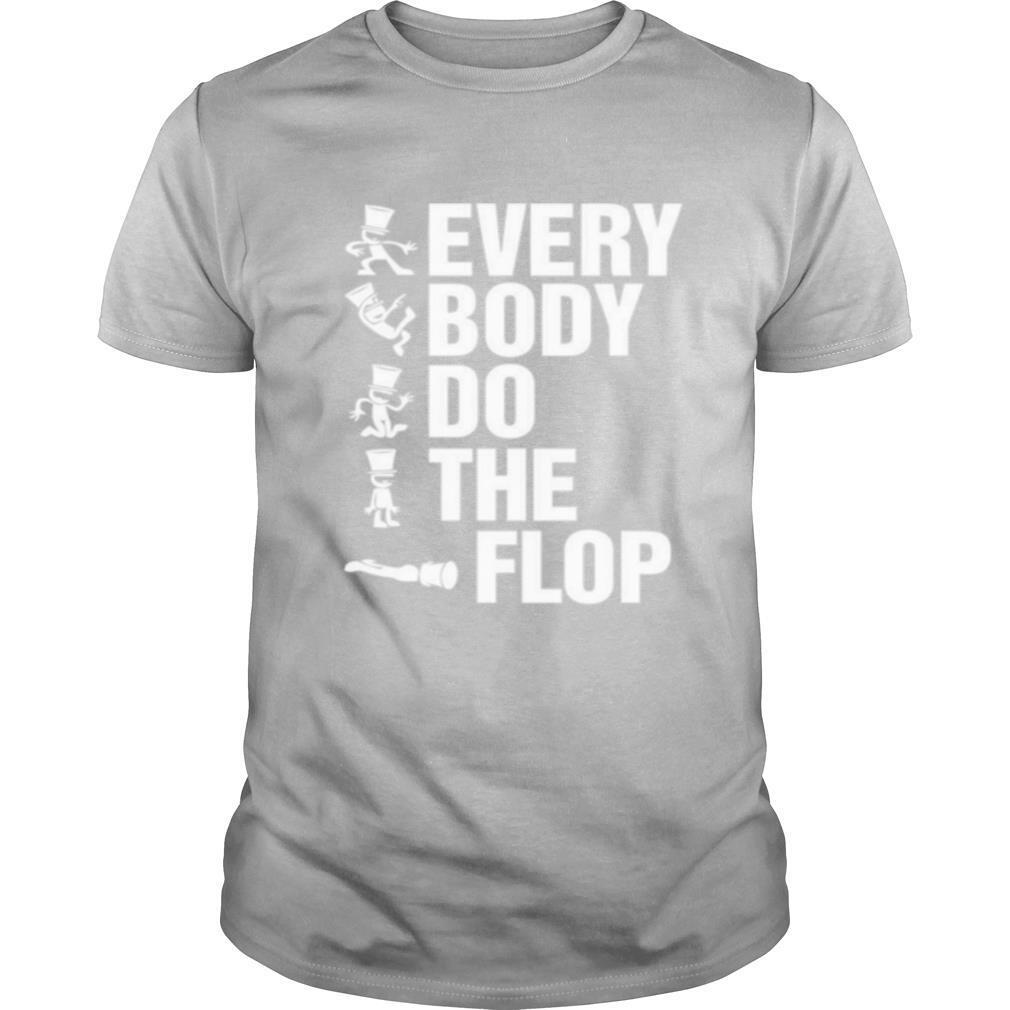 Every body do the flop shirt