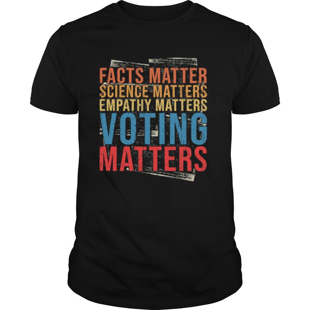 Facts Matter Science Matters Empathy Matters Voting Matters Vintage shirt