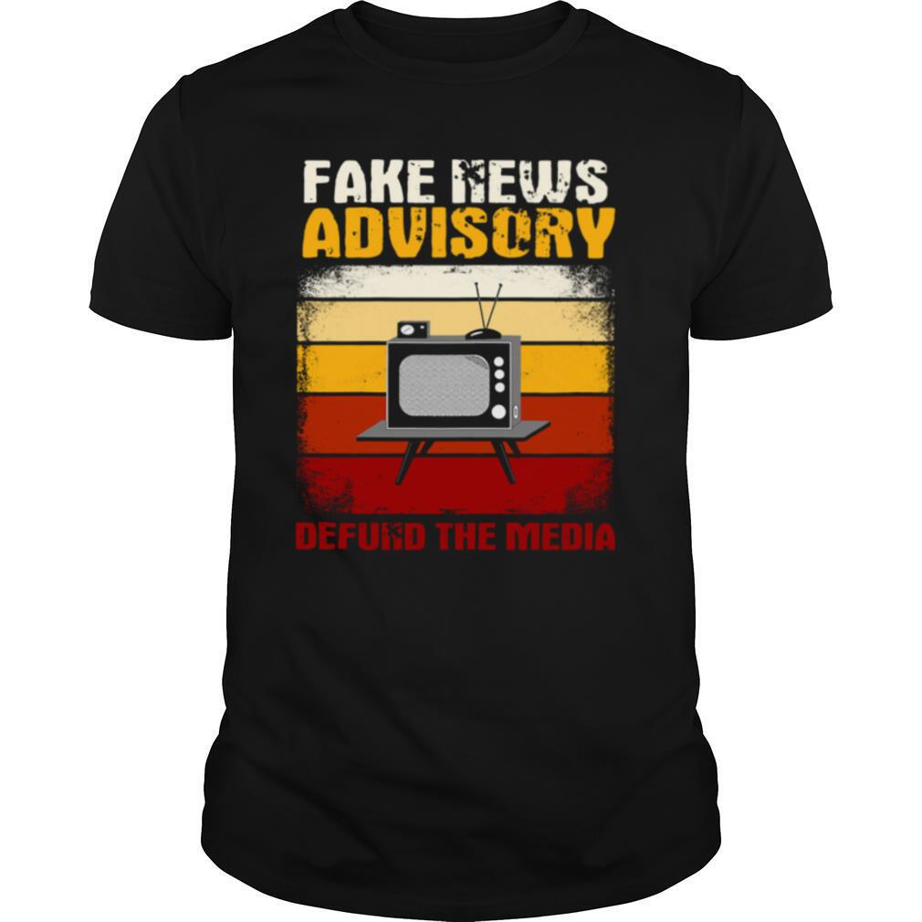 Fake News Advisory Defund The Media shirt