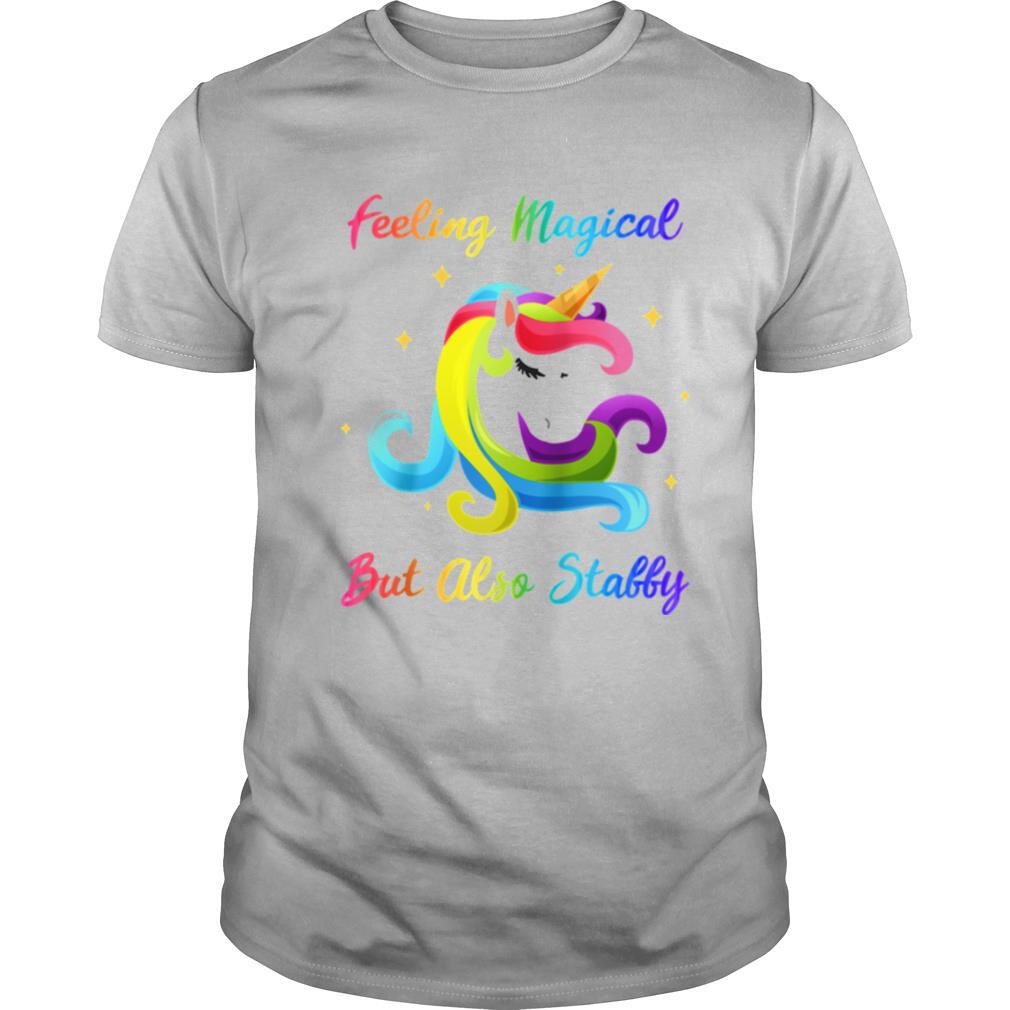Feeling Magical But Also Stabby Unicorn Rainbow shirt