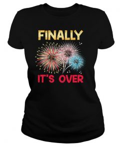 Finally It´s Over Funny 2021 New Year Fireworks Celebration shirt