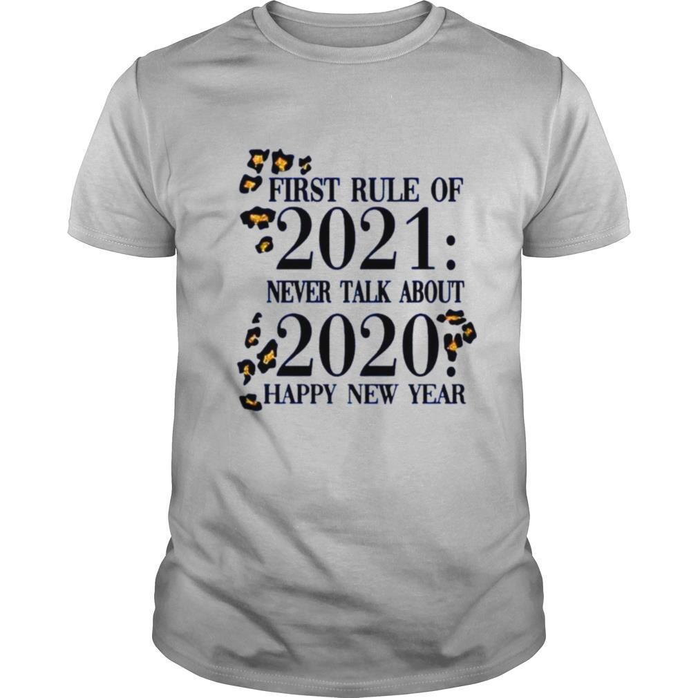 First rule of 2021 never talk about 2020 happy new year shirt
