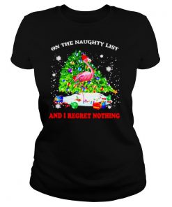 Flamingo on the naughty list and I regret nothing Christmas shirt