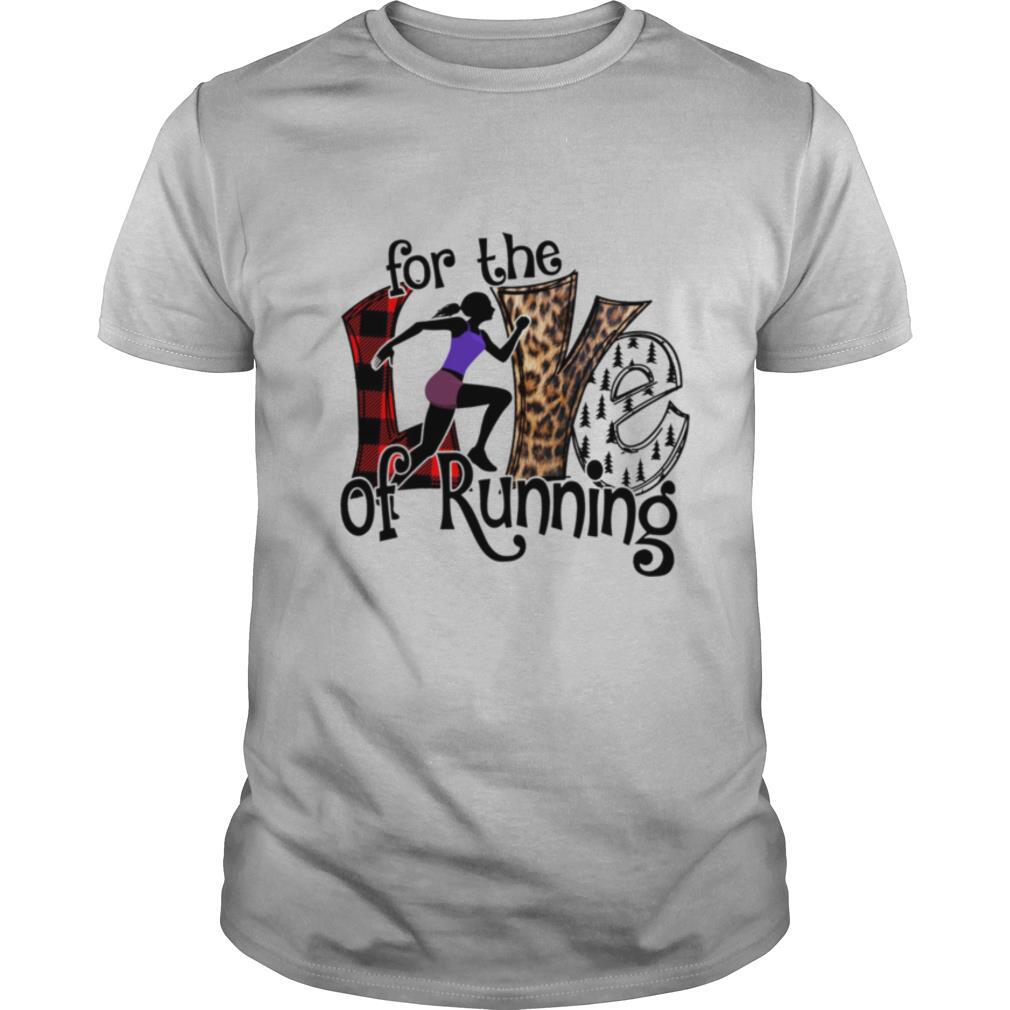 For The Love Of Running shirt