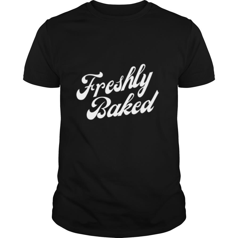 Freshly Baked shirt