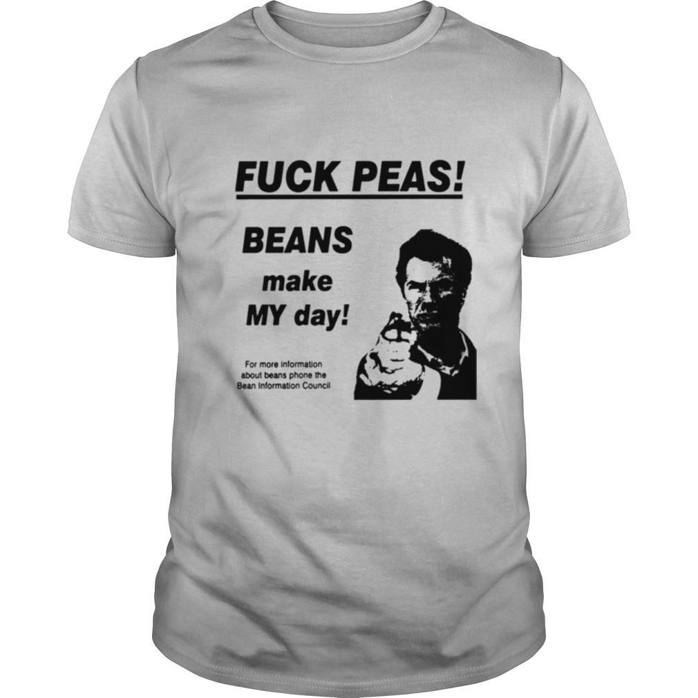 Fuck Peas Beans Make My Day shirt
