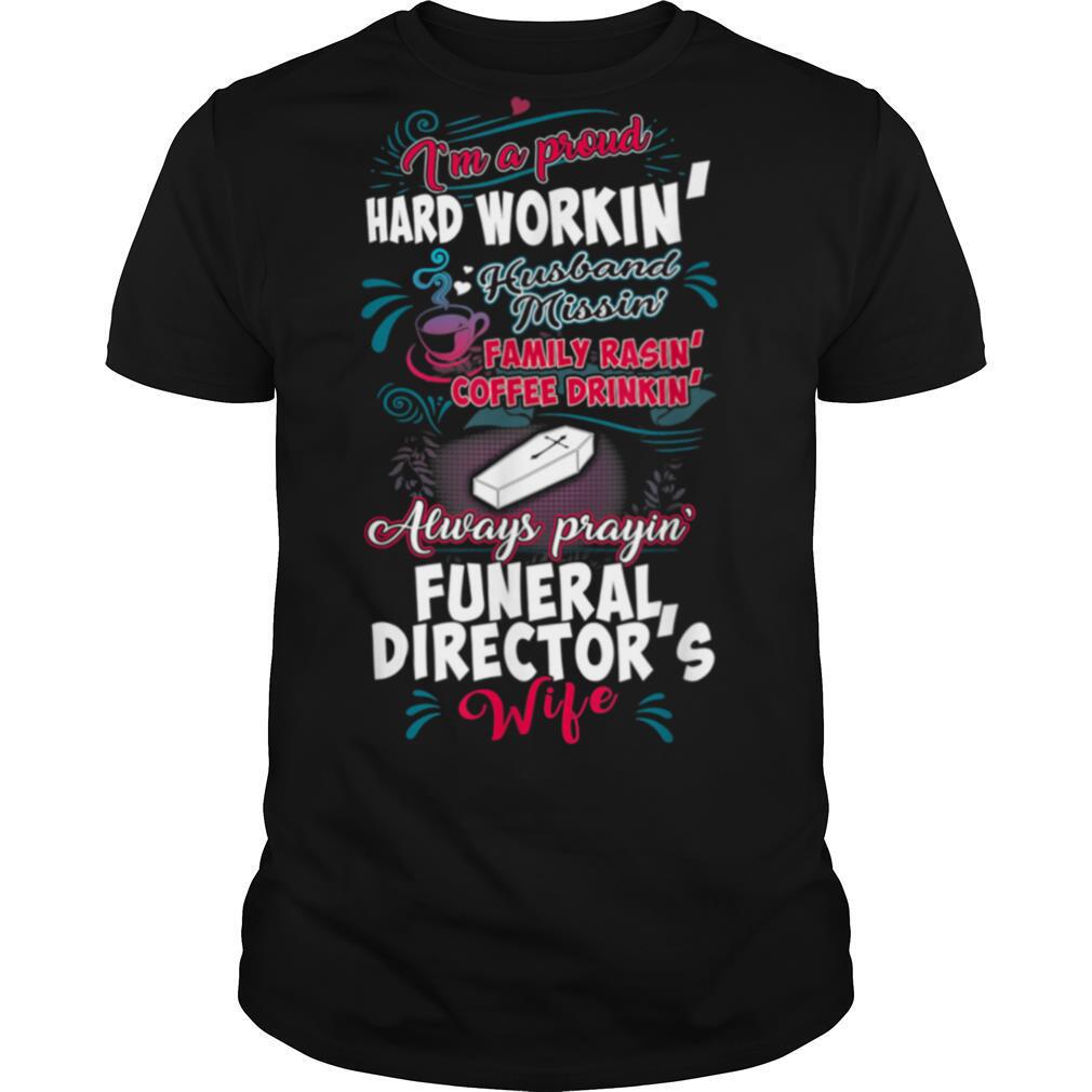 Funeral Directors Wife Im A Hard Workin Shirt shirt