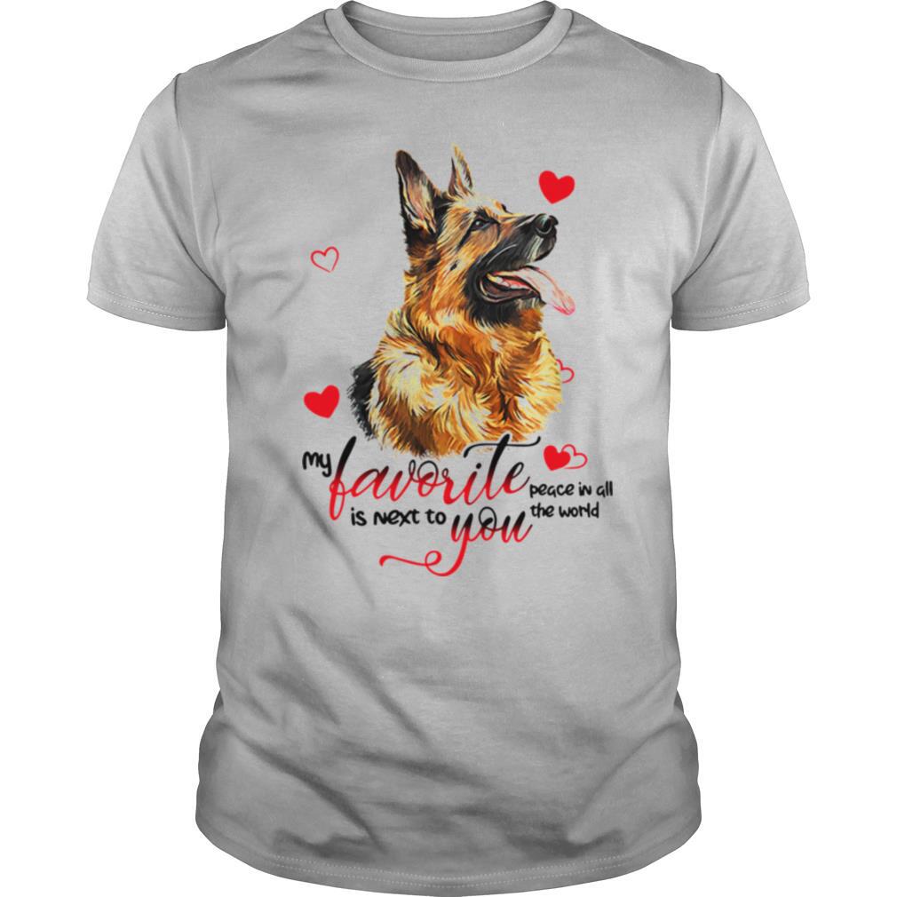 German Shepherd Dog My Favorite Peace In All The World Is Next You shirt