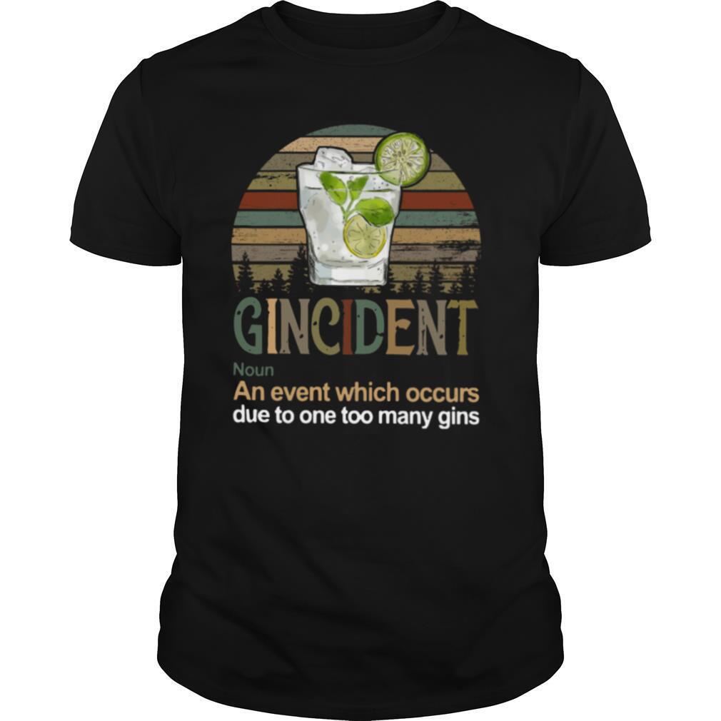 Gincident An Event Which Occurs Due To One Too Many Gins Vintage shirt
