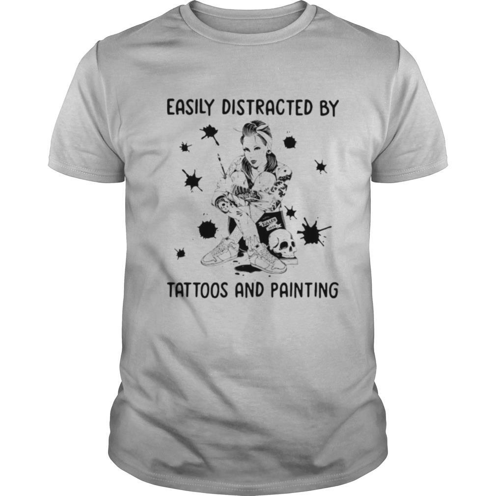 Girl Easily Distracted By Tattoos And Painting shirt