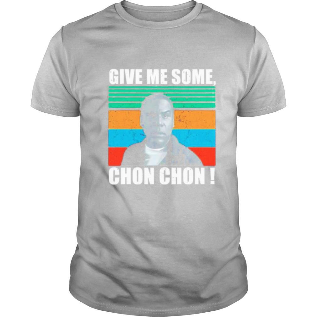 Give me some chon chon vintage shirt