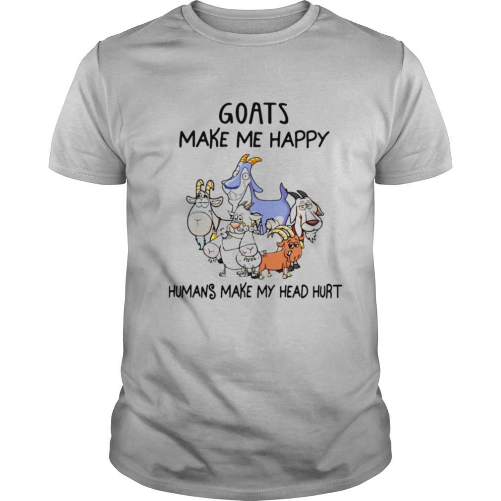 Goats Make Me Happy Humans Make My Head Hurt shirt