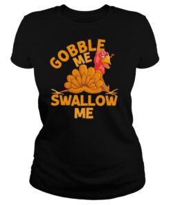 Gobble Me Thanksgiving Swallow Me shirt