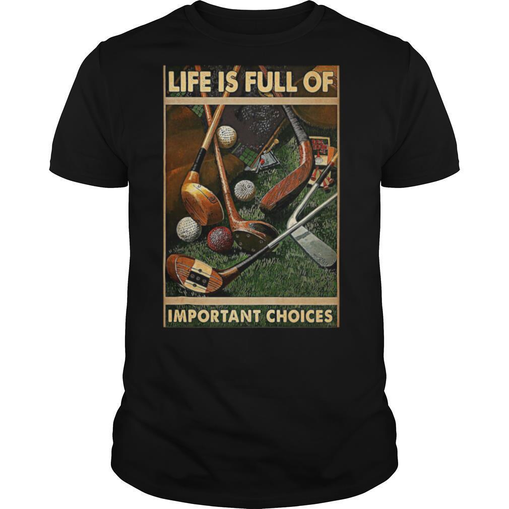 Golf lovers life is full of important choices shirt