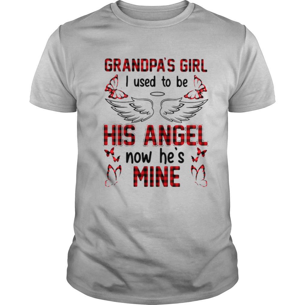 Grandpas Girl I Used To Be His Angel Now Hes Mine shirt